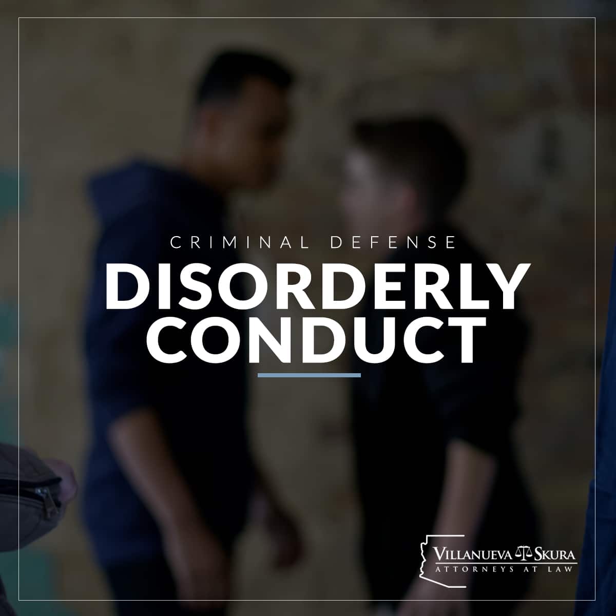 Chandler Disorderly Conduct Attorney | VS Criminal Defense
