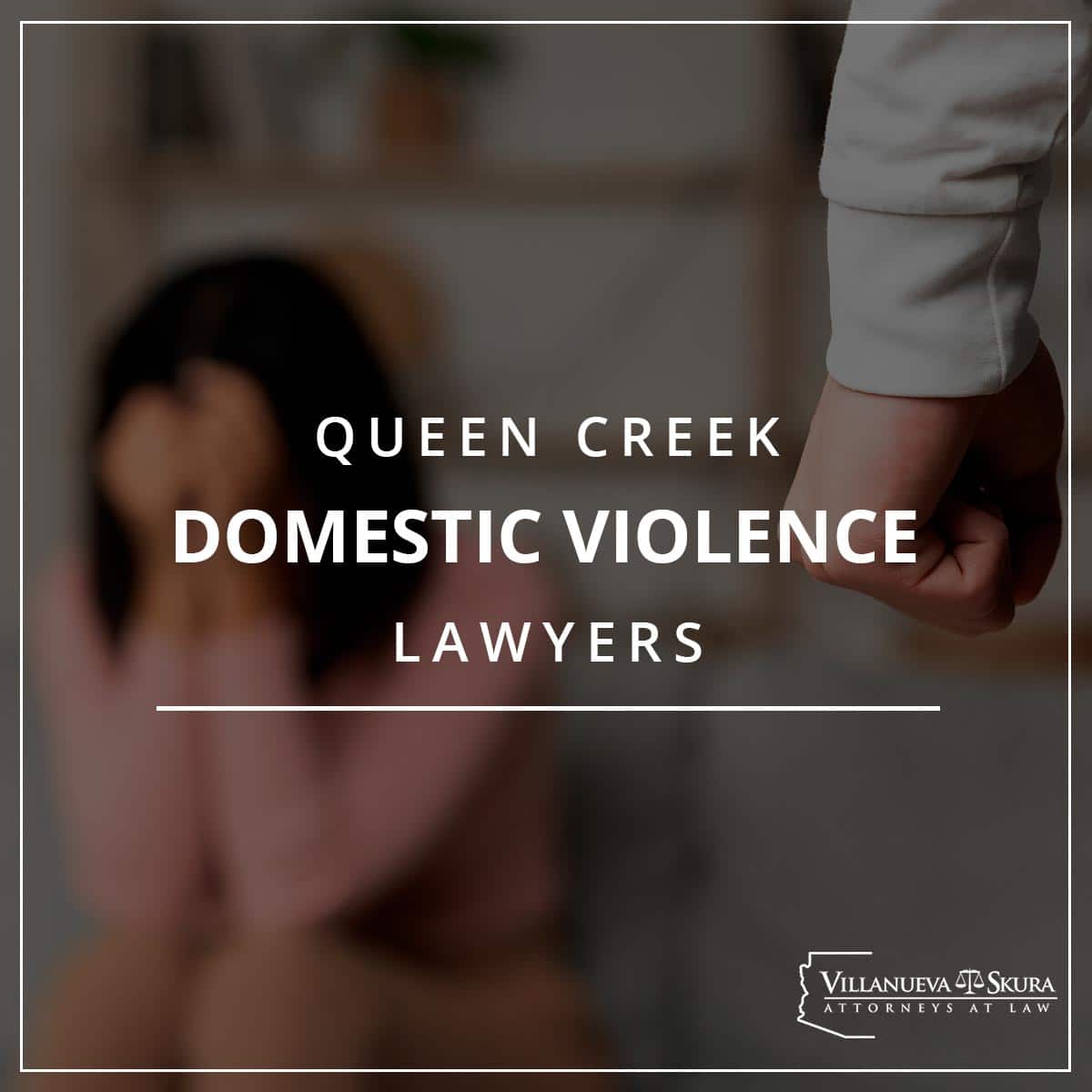 Queen Creek Domestic Violence Lawyers VS Criminal Defense