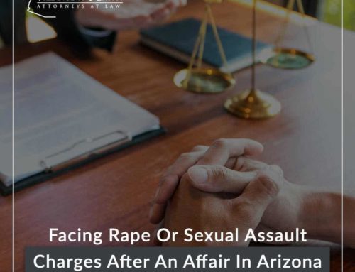 Facing Rape Or Sexual Assault Charges After An Affair In Arizona