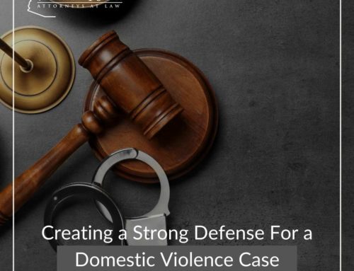 Creating a Strong Defense For a Domestic Violence Case