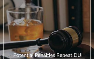 Potential Penalties Repeat DUI Offenders May Face In Arizona