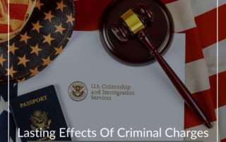 Lasting Effects Of Criminal Charges On Your Immigration Status