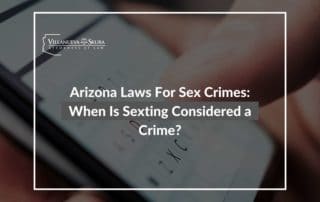 Arizona Laws For Sex Crimes When Is Sexting Considered a Crime