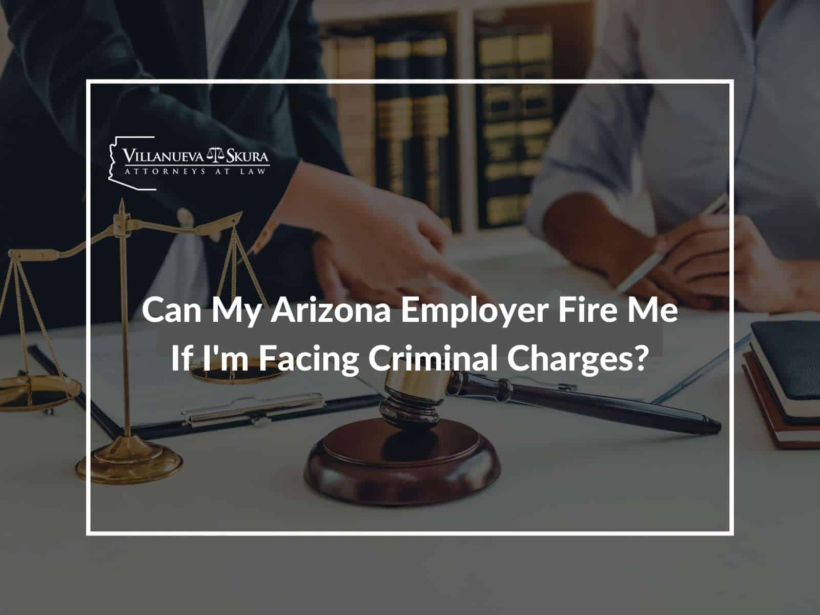 Can My Employer Fire Me If I'm Facing Criminal Charges?