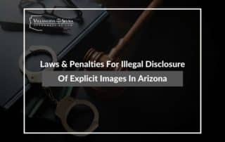 Laws & Penalties For Illegal Disclosure Of Explicit Images In Arizona