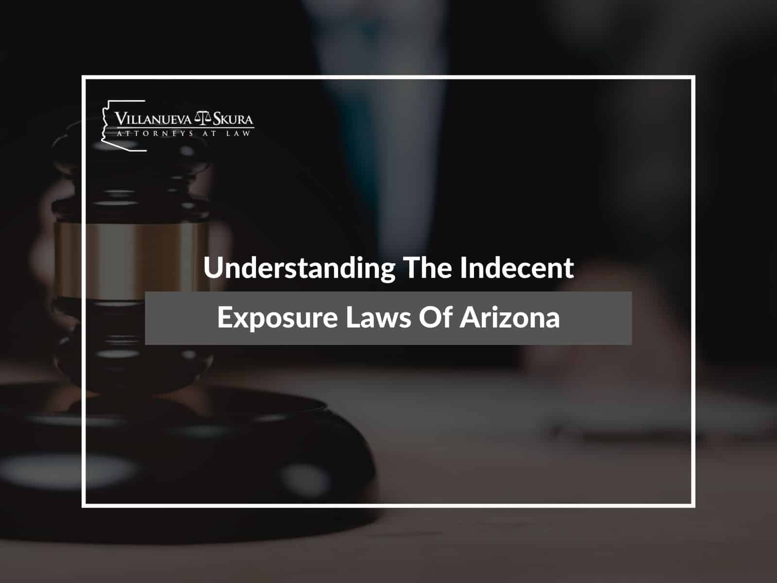 Understanding The Indecent Exposure Laws Of Arizona