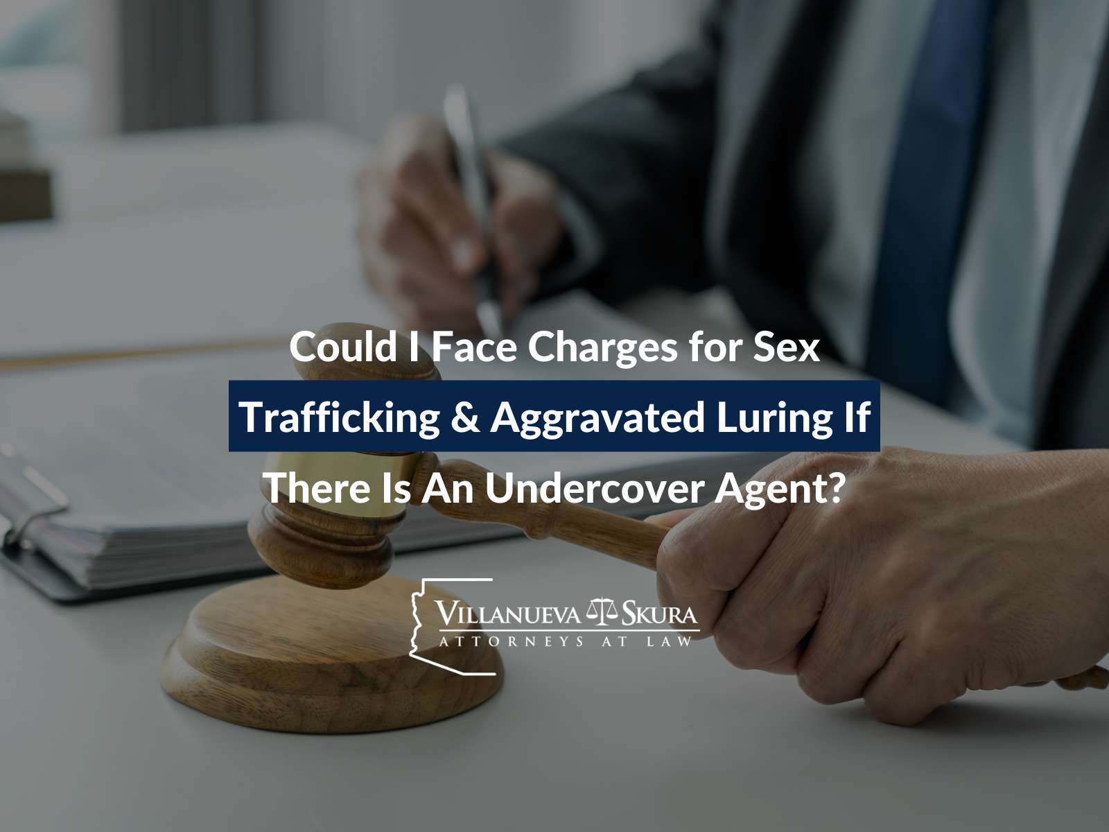 Could I Face Charges for Sex Trafficking & Aggravated Luring If There Is An Undercover Agent