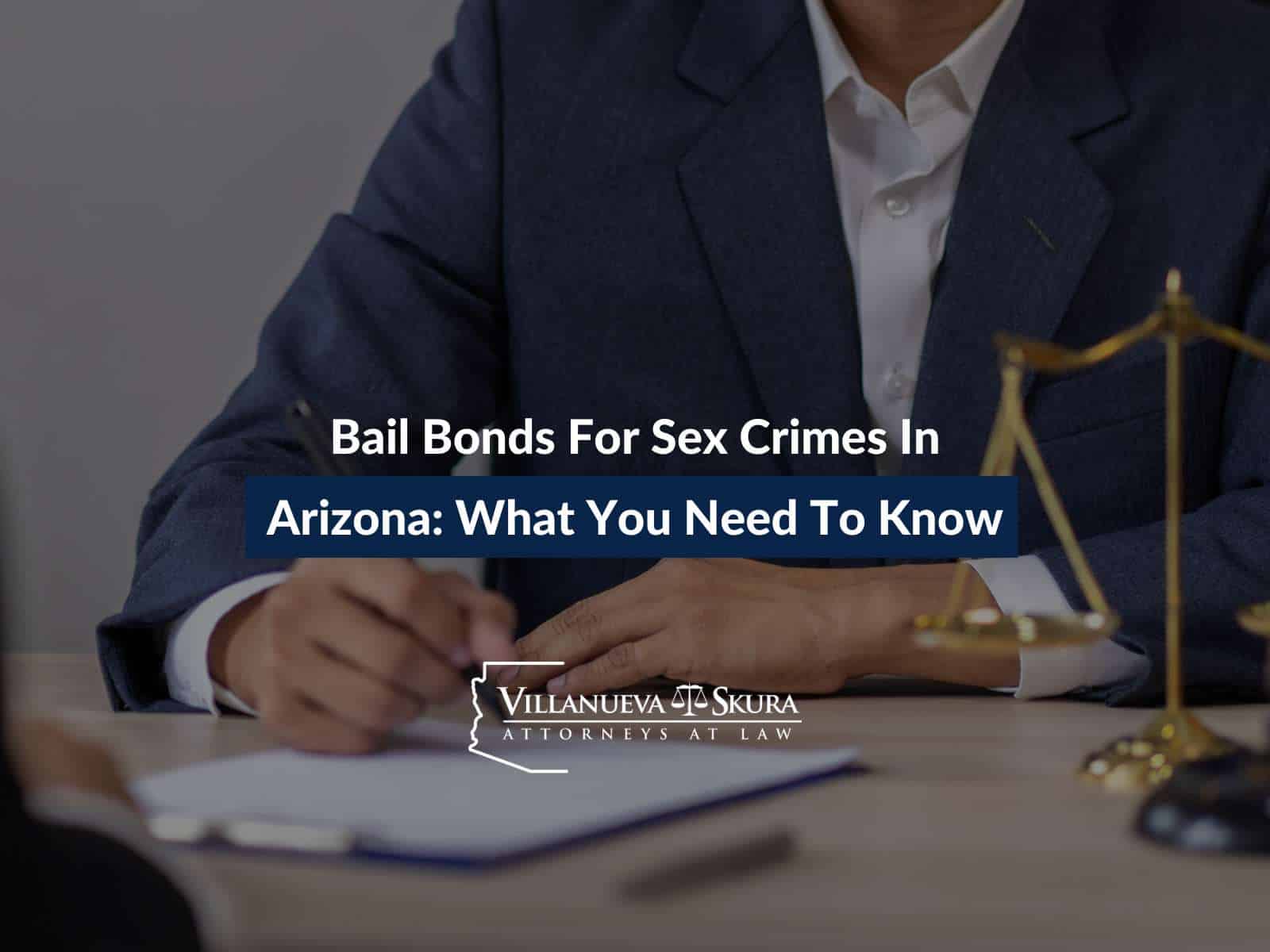Bail Bonds For Sex Crimes In Arizona: What You Need To Know