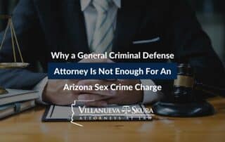 Why a General Criminal Defense Attorney Is Not Enough for an Arizona Sex Crime Charge
